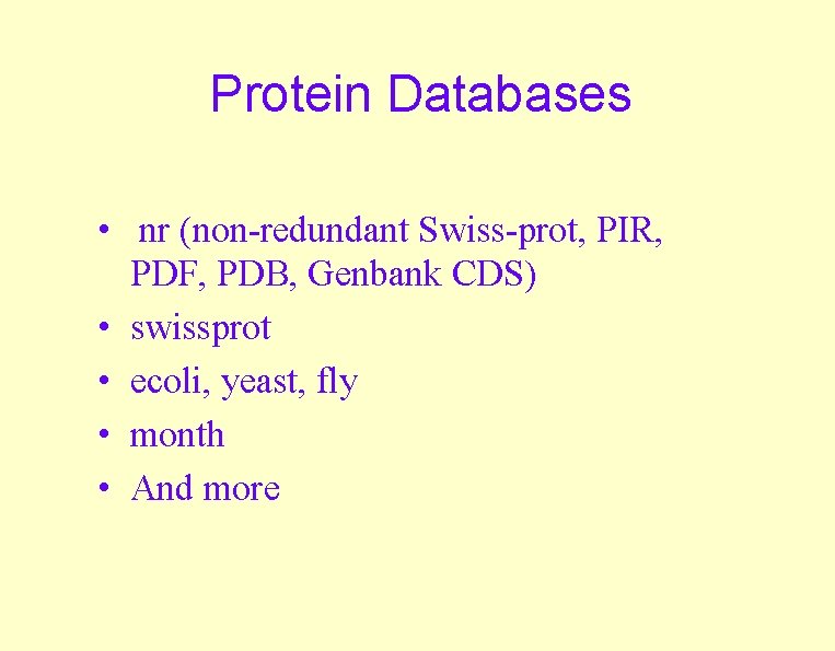 Protein Databases • nr (non-redundant Swiss-prot, PIR, PDF, PDB, Genbank CDS) • swissprot •