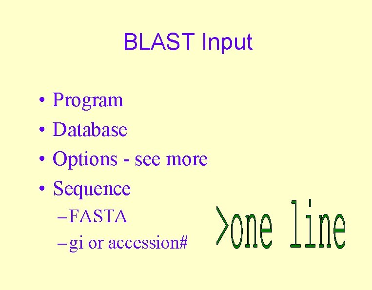 BLAST Input • • Program Database Options - see more Sequence – FASTA –