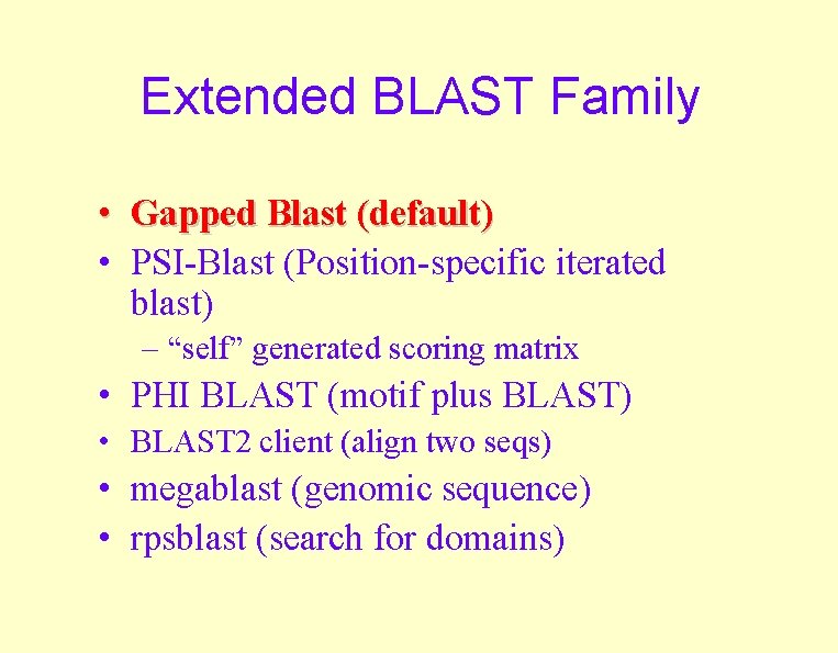 Extended BLAST Family • Gapped Blast (default) • PSI-Blast (Position-specific iterated blast) – “self”