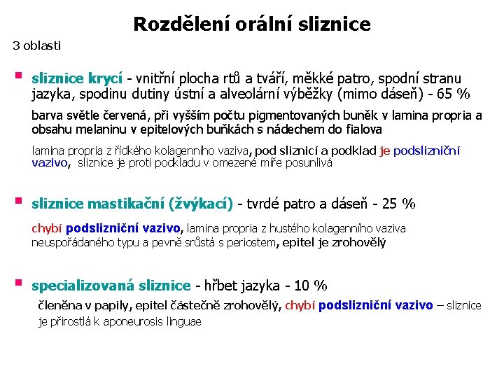 Rozdělení orální sliznice 3 oblasti § sliznice krycí - vnitřní plocha rtů a tváří,