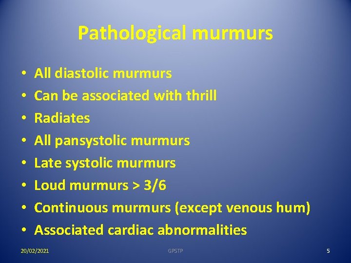 Pathological murmurs • • All diastolic murmurs Can be associated with thrill Radiates All