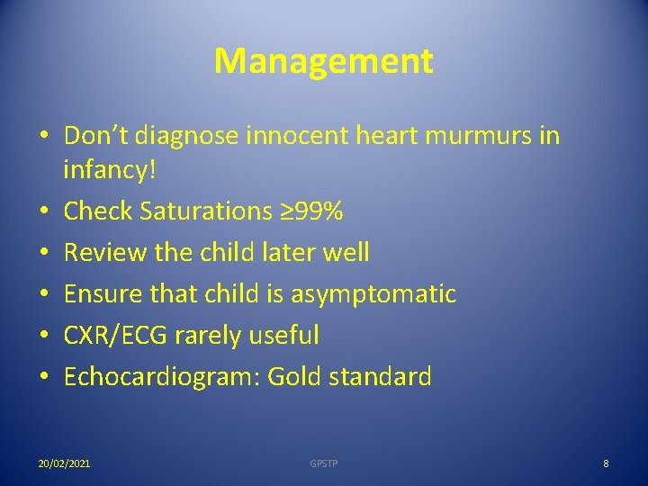 Management • Don’t diagnose innocent heart murmurs in infancy! • Check Saturations ≥ 99%