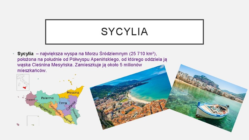 SYCYLIA • Sycylia – największa wyspa na Morzu Śródziemnym (25 710 km²), położona na SYCYLIA • Sycylia – największa wyspa na Morzu Śródziemnym (25 710 km²), położona na