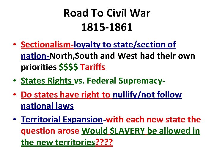 Road To Civil War 1815 -1861 • Sectionalism-loyalty to state/section of nation-North, South and