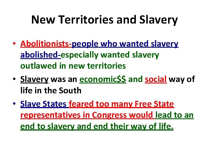 New Territories and Slavery • Abolitionists-people who wanted slavery abolished-especially wanted slavery outlawed in
