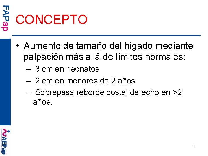 CONCEPTO • Aumento de tamaño del hígado mediante palpación más allá de límites normales: