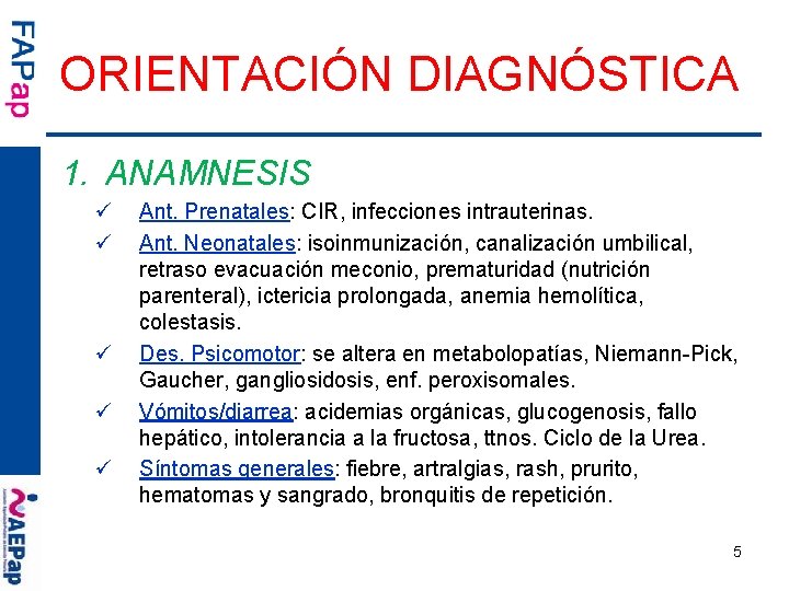 ORIENTACIÓN DIAGNÓSTICA 1. ANAMNESIS ü ü ü Ant. Prenatales: CIR, infecciones intrauterinas. Ant. Neonatales: