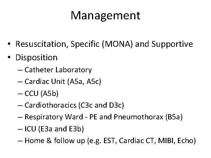 Management • Resuscitation, Specific (MONA) and Supportive • Disposition – Catheter Laboratory – Cardiac