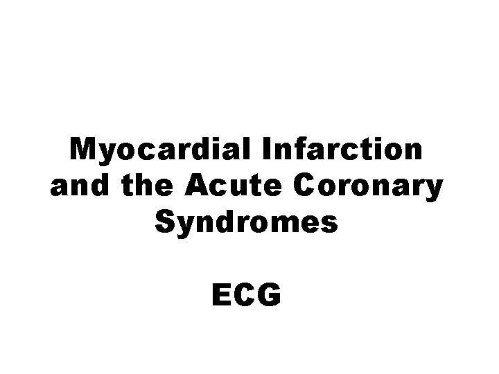 Myocardial Infarction and the Acute Coronary Syndromes ECG 