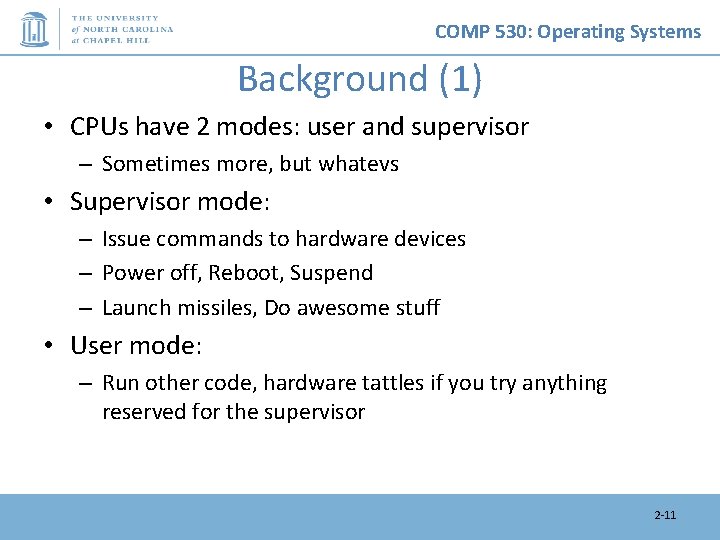 COMP 530: Operating Systems Background (1) • CPUs have 2 modes: user and supervisor