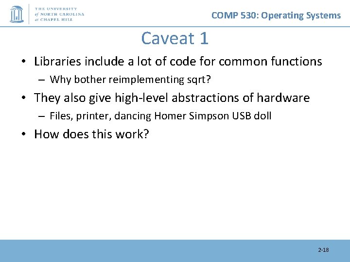 COMP 530: Operating Systems Caveat 1 • Libraries include a lot of code for