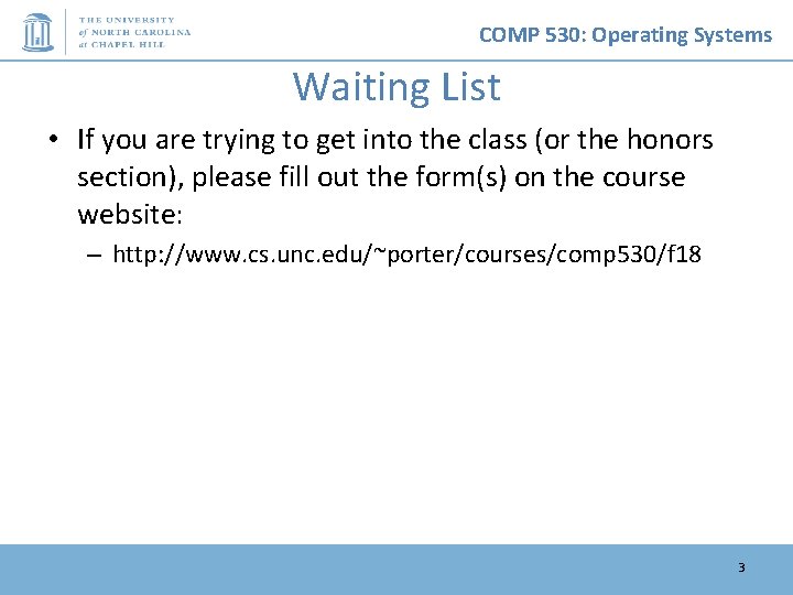 COMP 530: Operating Systems Waiting List • If you are trying to get into