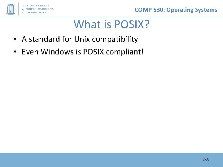 COMP 530: Operating Systems What is POSIX? • A standard for Unix compatibility •