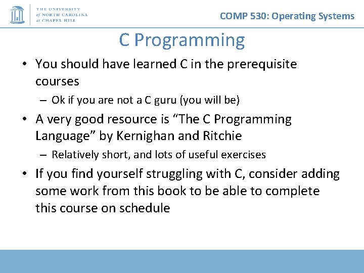 COMP 530: Operating Systems C Programming • You should have learned C in the