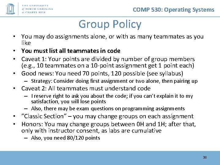 COMP 530: Operating Systems Group Policy • You may do assignments alone, or with