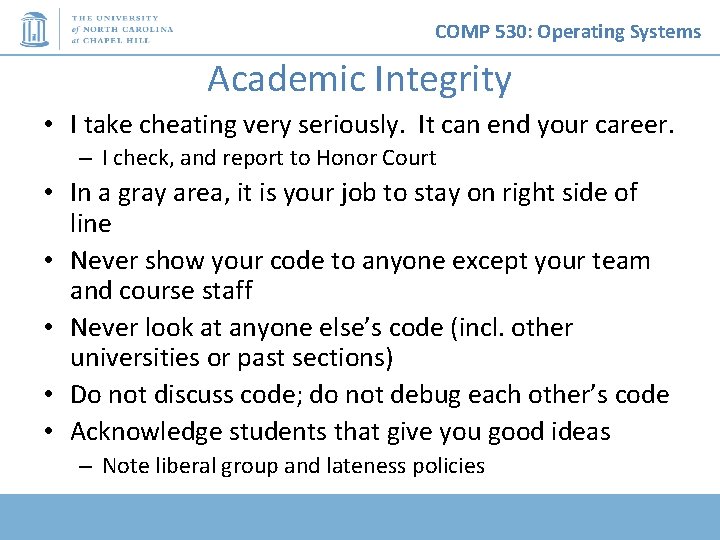 COMP 530: Operating Systems Academic Integrity • I take cheating very seriously. It can