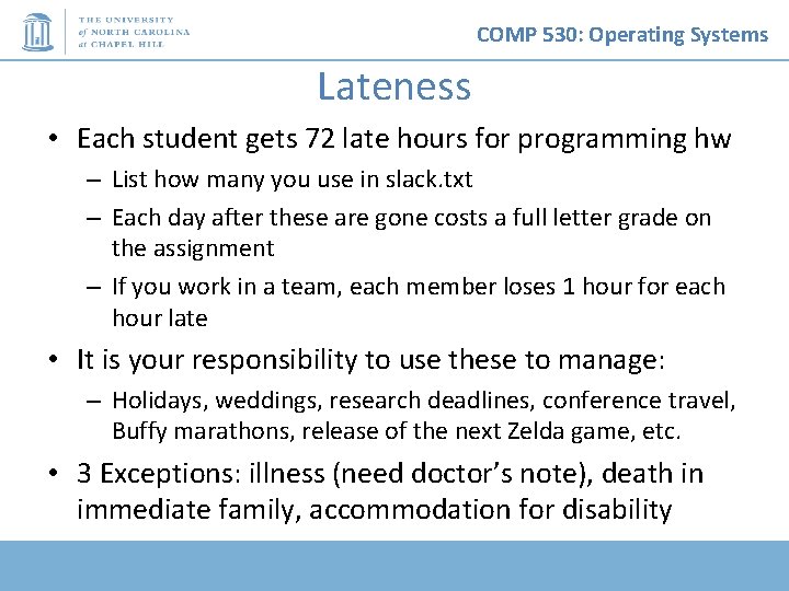 COMP 530: Operating Systems Lateness • Each student gets 72 late hours for programming