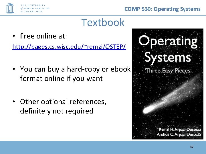 COMP 530: Operating Systems Textbook • Free online at: http: //pages. cs. wisc. edu/~remzi/OSTEP/