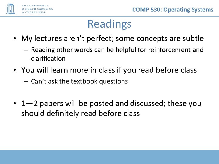 COMP 530: Operating Systems Readings • My lectures aren’t perfect; some concepts are subtle