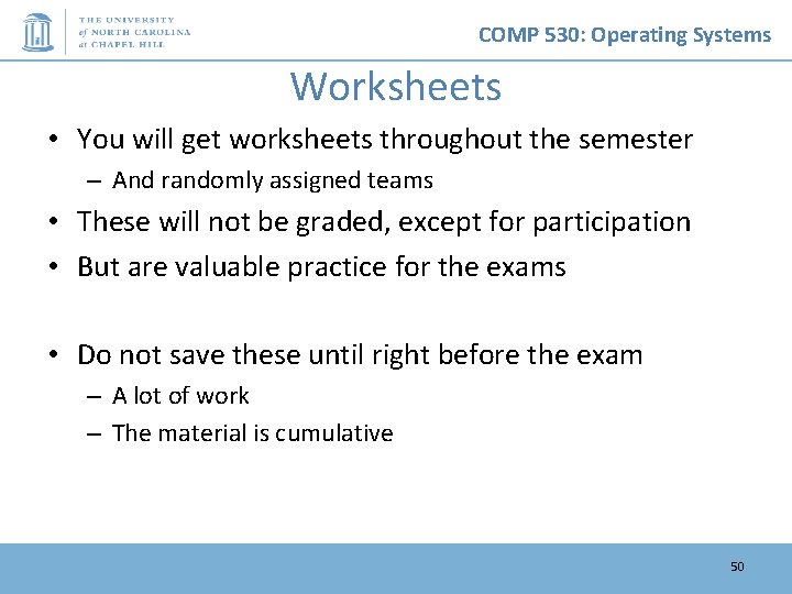 COMP 530: Operating Systems Worksheets • You will get worksheets throughout the semester –