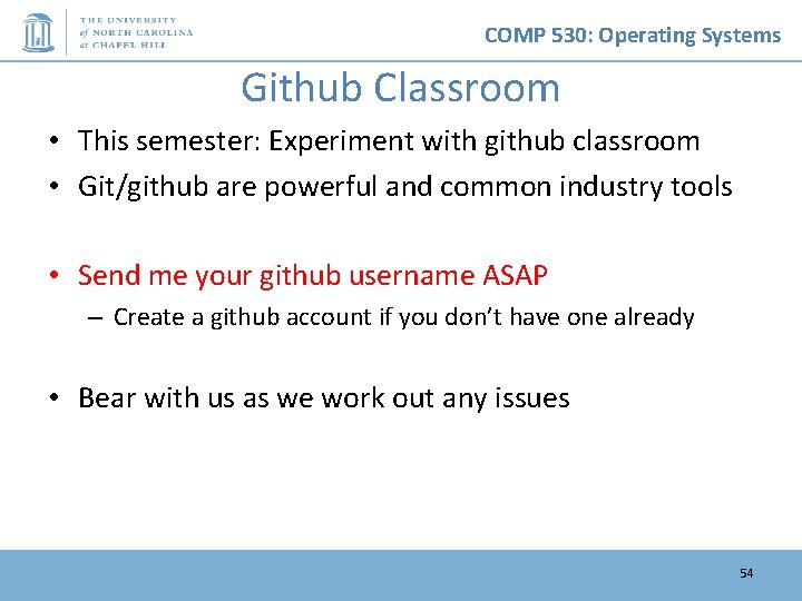 COMP 530: Operating Systems Github Classroom • This semester: Experiment with github classroom •