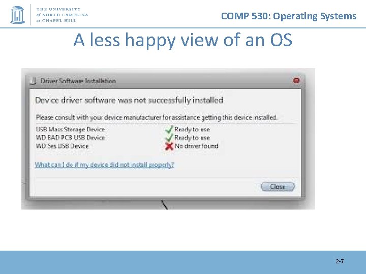 COMP 530: Operating Systems A less happy view of an OS 2 -7 