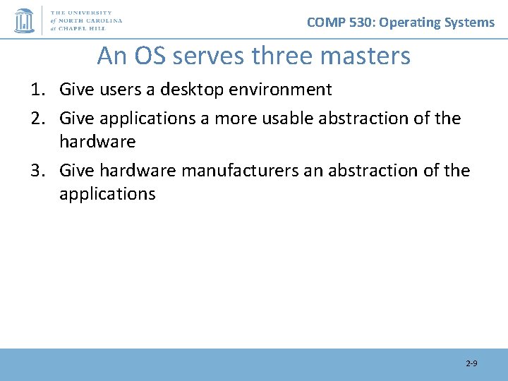 COMP 530: Operating Systems An OS serves three masters 1. Give users a desktop