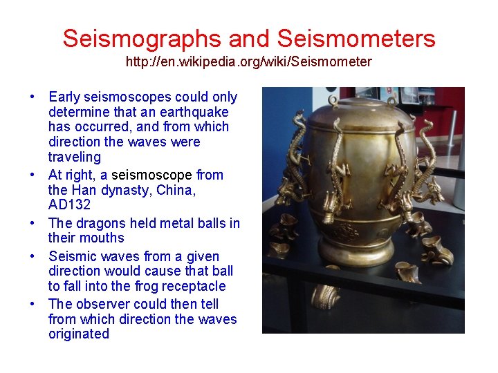 Seismographs and Seismometers http: //en. wikipedia. org/wiki/Seismometer • Early seismoscopes could only determine that Seismographs and Seismometers http: //en. wikipedia. org/wiki/Seismometer • Early seismoscopes could only determine that