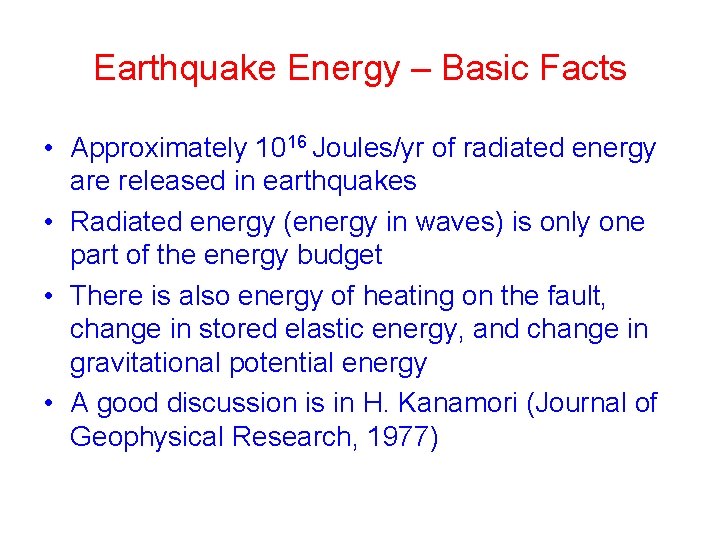 Earthquake Energy – Basic Facts • Approximately 1016 Joules/yr of radiated energy are released Earthquake Energy – Basic Facts • Approximately 1016 Joules/yr of radiated energy are released