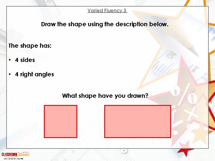 Varied Fluency 3 Draw the shape using the description below. The shape has: •