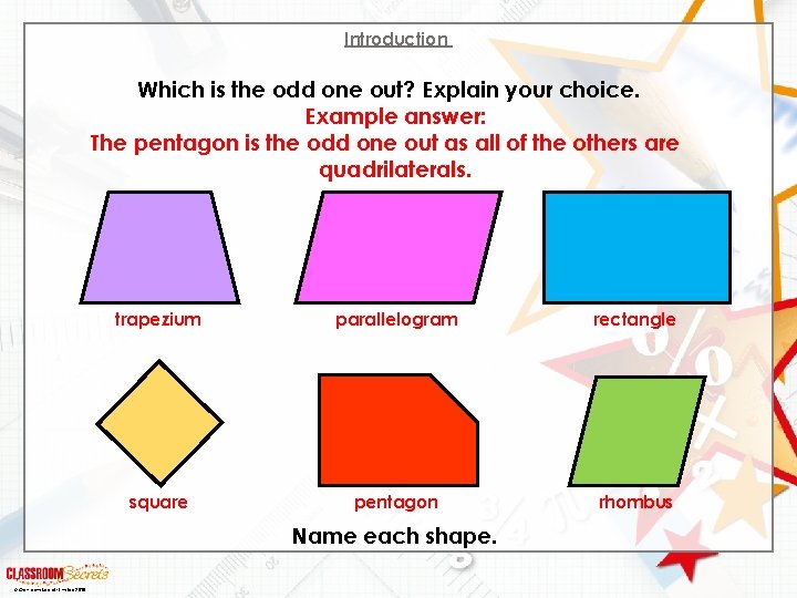Introduction Which is the odd one out? Explain your choice. Example answer: The pentagon