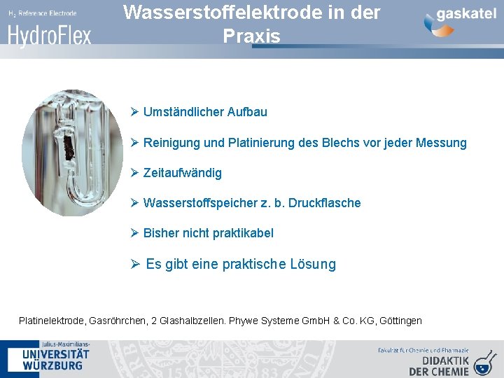 Wasserstoffelektrode in der Praxis Ø Umständlicher Aufbau Ø Reinigung und Platinierung des Blechs vor