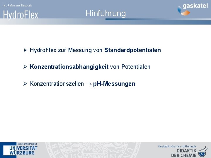 Hinführung Ø Hydro. Flex zur Messung von Standardpotentialen Ø Konzentrationsabhängigkeit von Potentialen Ø Konzentrationszellen