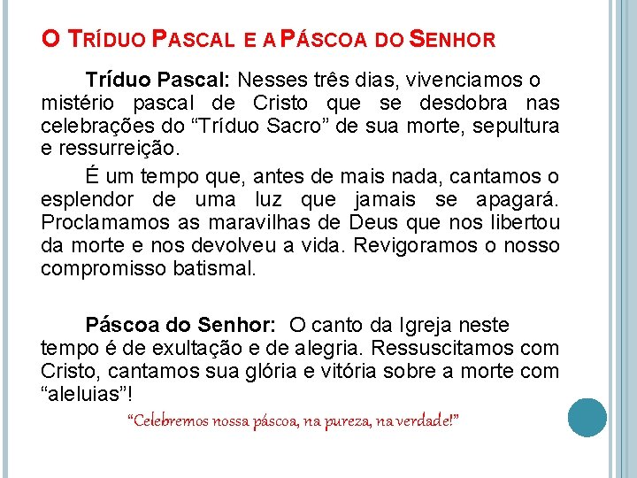 O TRÍDUO PASCAL E A PÁSCOA DO SENHOR Tríduo Pascal: Nesses três dias, vivenciamos