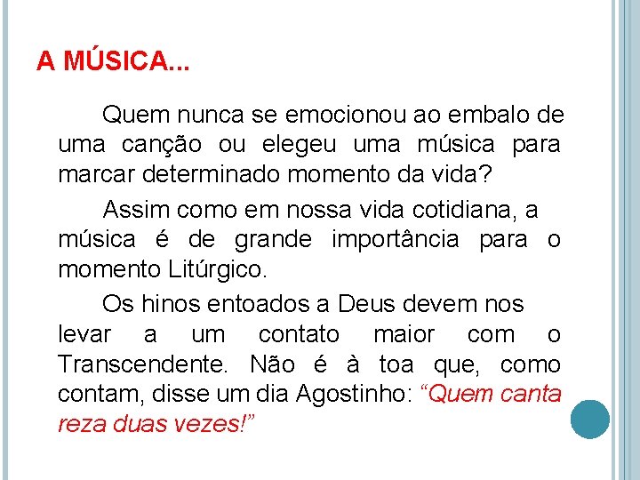 A MÚSICA. . . Quem nunca se emocionou ao embalo de uma canção ou