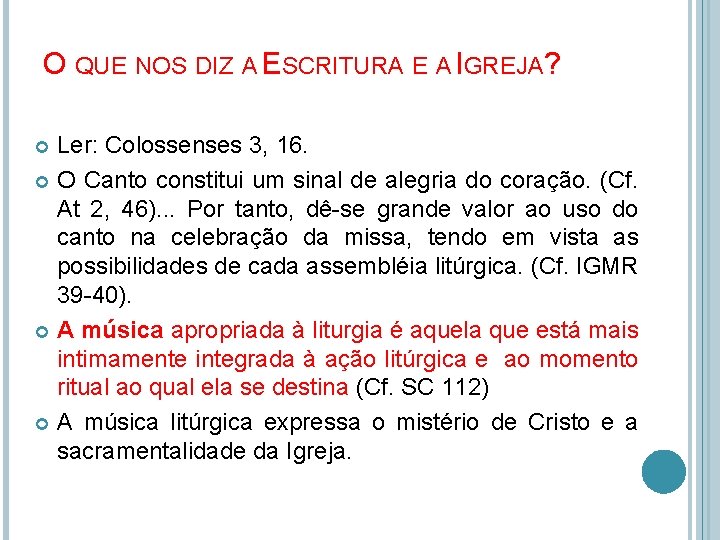 O QUE NOS DIZ A ESCRITURA E A IGREJA? Ler: Colossenses 3, 16. O