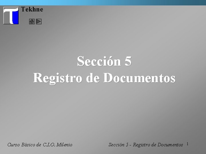 Tekhne Sección 5 Registro de Documentos Curso Básico de C. I. O. Milenio Sección