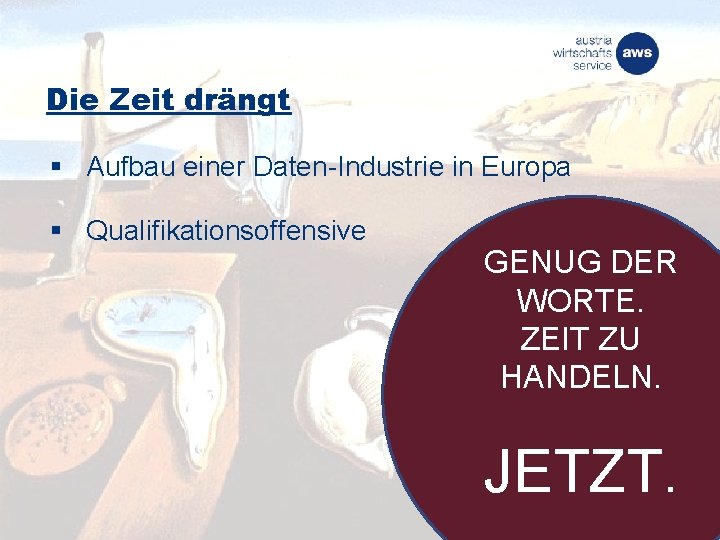 Die Zeit drängt § Aufbau einer Daten-Industrie in Europa § Qualifikationsoffensive GENUG DER WORTE.