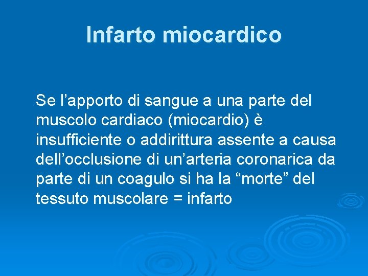 Infarto miocardico Se l’apporto di sangue a una parte del muscolo cardiaco (miocardio) è