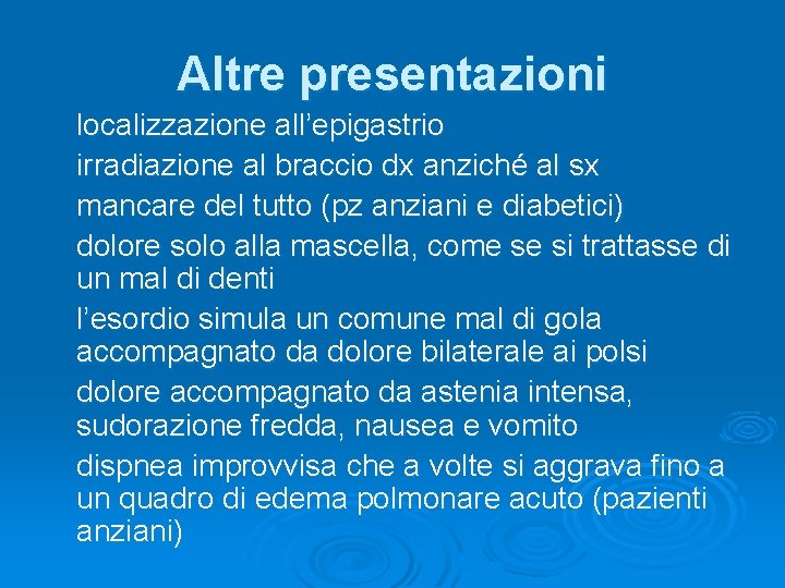 Altre presentazioni localizzazione all’epigastrio irradiazione al braccio dx anziché al sx mancare del tutto