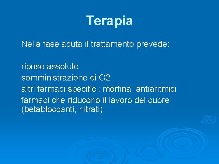 Terapia Nella fase acuta il trattamento prevede: riposo assoluto somministrazione di O 2 altri