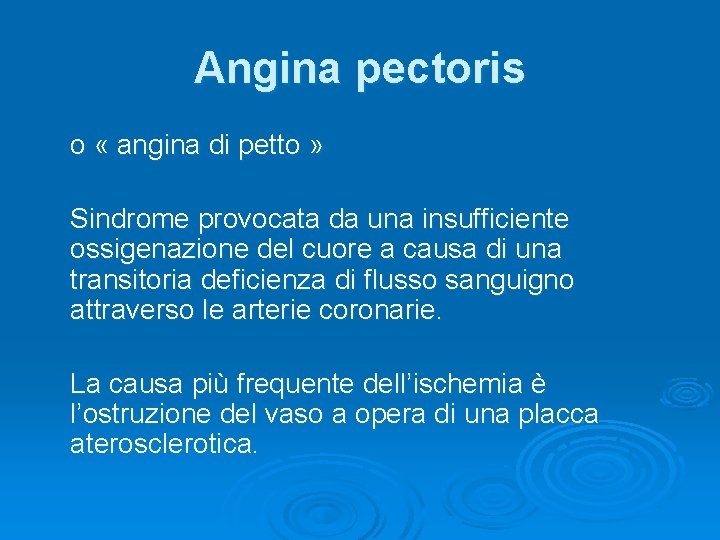 Angina pectoris o « angina di petto » Sindrome provocata da una insufficiente ossigenazione