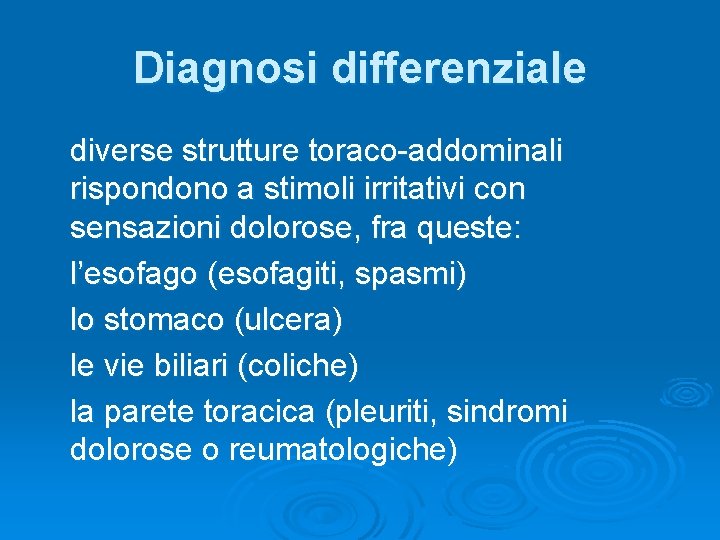 Diagnosi differenziale diverse strutture toraco-addominali rispondono a stimoli irritativi con sensazioni dolorose, fra queste: