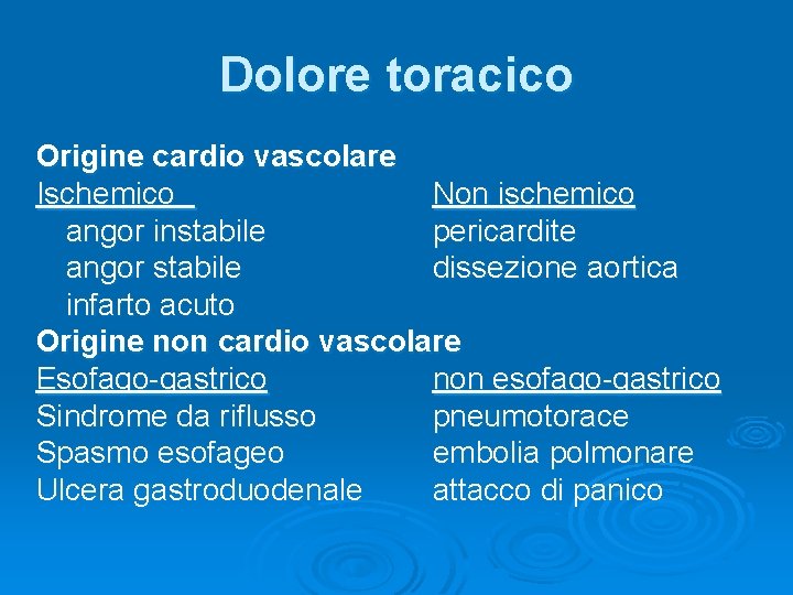 Dolore toracico Origine cardio vascolare Ischemico Non ischemico angor instabile pericardite angor stabile dissezione