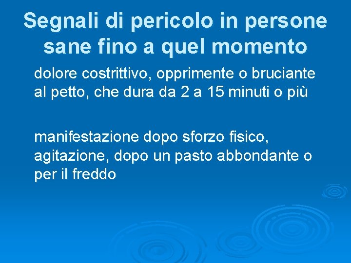 Segnali di pericolo in persone sane fino a quel momento dolore costrittivo, opprimente o