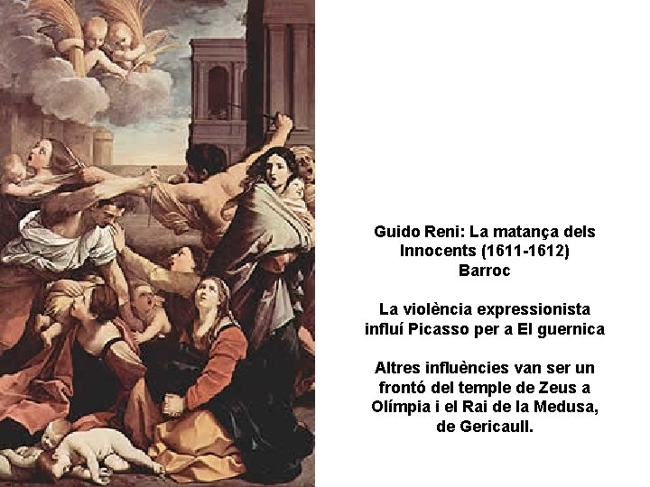 Guido Reni: La matança dels Innocents (1611 -1612) Barroc La violència expressionista influí Picasso