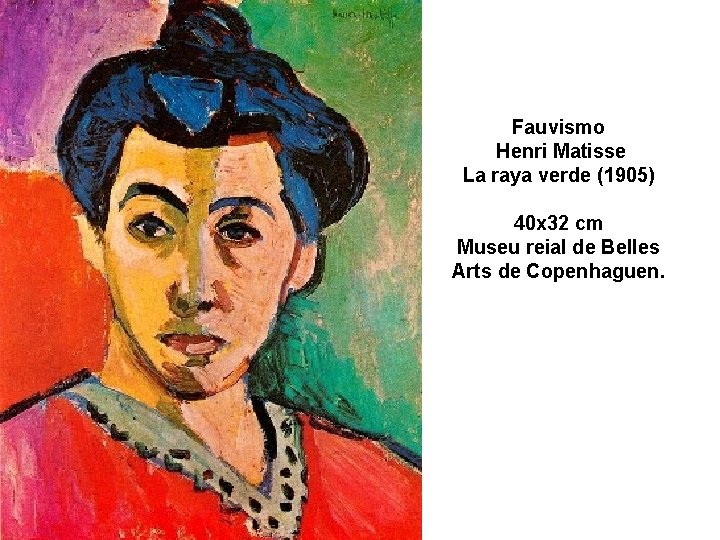 Fauvismo Henri Matisse La raya verde (1905) 40 x 32 cm Museu reial de