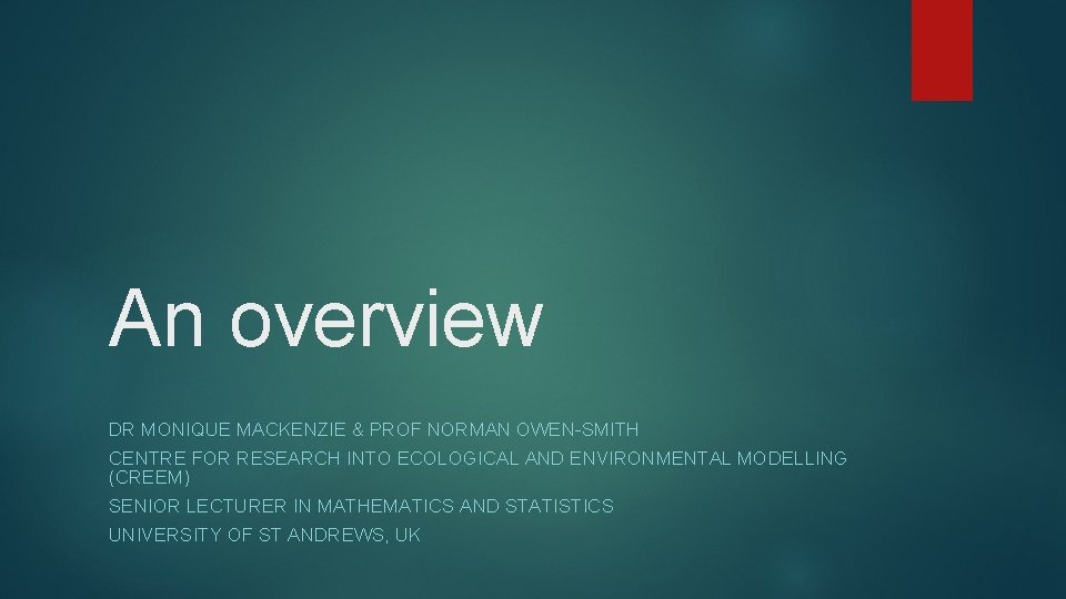 An overview DR MONIQUE MACKENZIE & PROF NORMAN OWEN-SMITH CENTRE FOR RESEARCH INTO ECOLOGICAL
