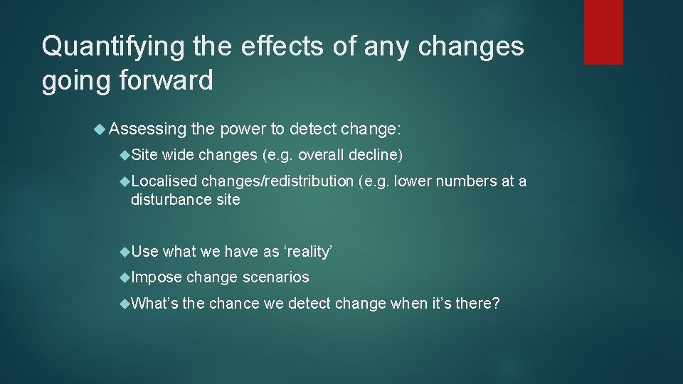 Quantifying the effects of any changes going forward Assessing Site the power to detect