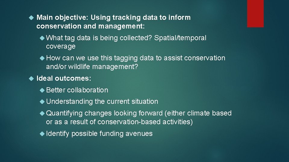  Main objective: Using tracking data to inform conservation and management: What tag data